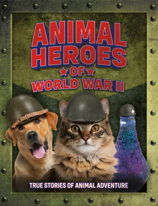 T & P Books Publishing Ltd Animal Heroes of World War II - Welbeck Children's Books