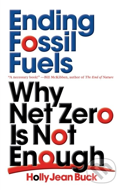 Ending Fossil Fuels (Why Net Zero is Not Enough) - Holly Jean Buck - kniha z kategorie Byznys a management