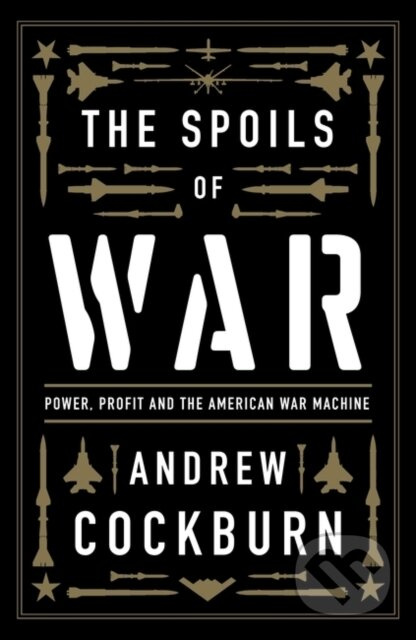 The Spoils of War (Power, Profit and the American War Machine) - kniha z kategorie Humanitní a společenské vědy