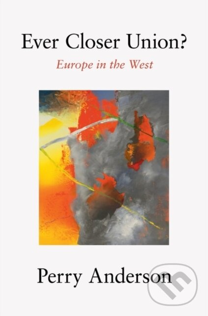 Ever Closer Union? (Europe in the West) - Perry Anderson