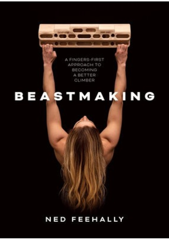 Beastmaking, A fingers-first approach to becoming a better climber Vertebrate Publishing Ltd