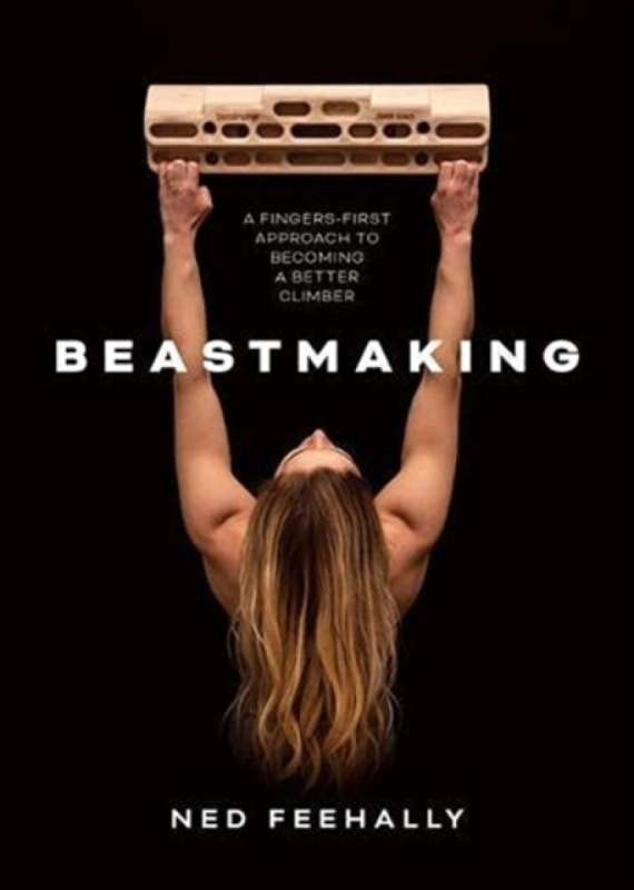 Beastmaking, A fingers-first approach to becoming a better climber Vertebrate Publishing Ltd