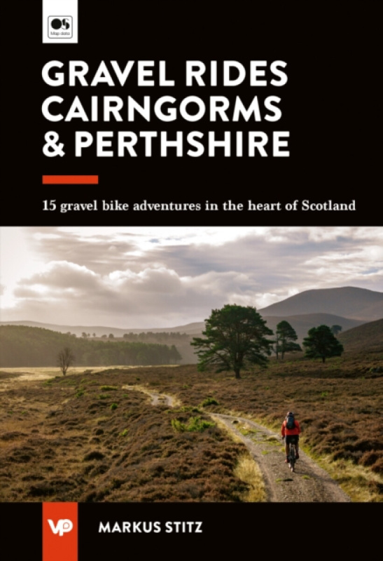 Vertebrate Publishing Ltd Gravel Rides Cairngorms & Perthshire - Stitz, Markus