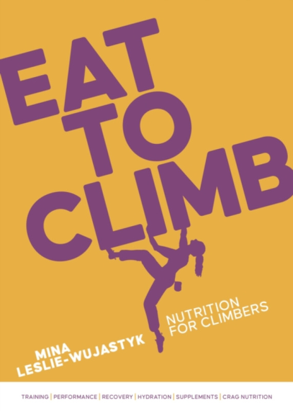 Vertebrate Publishing Ltd Eat to Climb - Leslie-Wujastyk, Mina