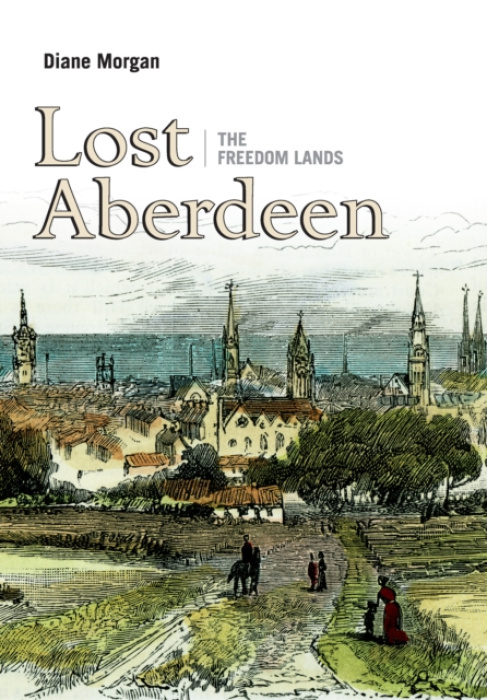 Birlinn General Lost Aberdeen: The Freedom Lands - Morgan, Diane