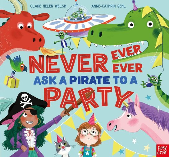 Never, Ever, Ever Ask a Pirate to a Party -  Clare Helen Welsh