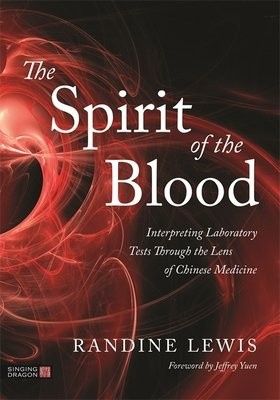 Spirit of the Blood, Interpreting Laboratory Tests Through the Lens of Chinese Medicine Jessica Kingsley Publishers