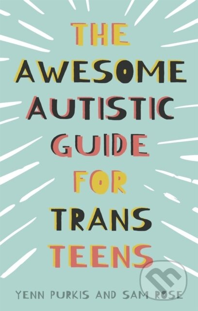 The Awesome Autistic Guide for Trans Teens - Sam Rose, Yenn Purkis - kniha z kategorie Pro děti