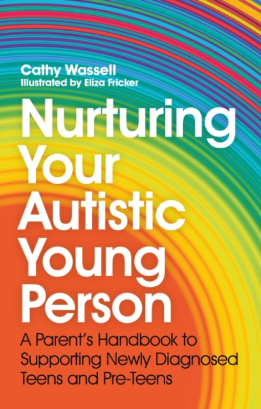 Nurturing Your Autistic Young Person - Cathy Wassell