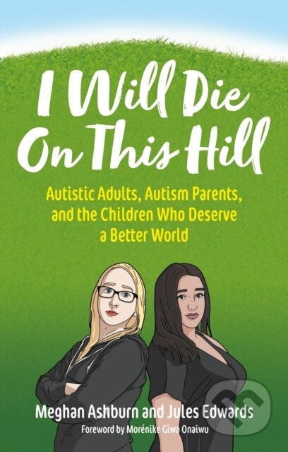 I Will Die On This Hill (Autistic Adults, Autism Parents, and the Children Who Deserve a Better World) - kniha z kategorie Zdraví a životní styl