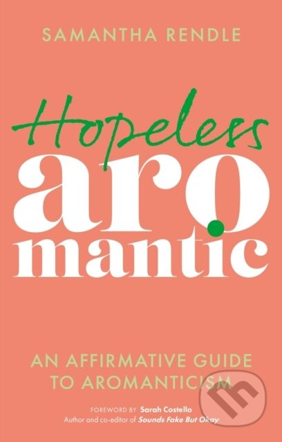 Hopeless Aromantic (An Affirmative Guide to Aromanticism) - kniha z kategorie Humanitní a společenské vědy