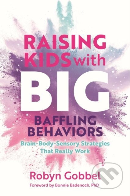 Raising Kids with Big, Baffling Behaviors (Brain-Body-Sensory Strategies That Really Work) - kniha z kategorie Zdraví a životní styl