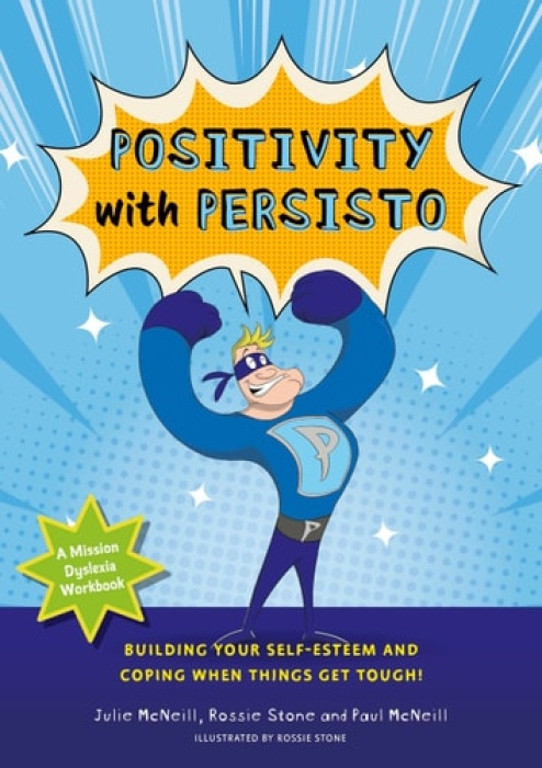 Mission Dyslexia: Positivity with Persisto, Building Your Self-Esteem and Coping When Things Get Tough! Jessica Kingsley Publishers