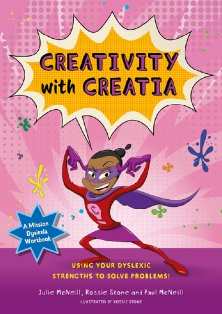 Mission Dyslexia: Creativity with Creatia, Using Your Dyslexic Strengths to Solve Problems! Jessica Kingsley Publishers