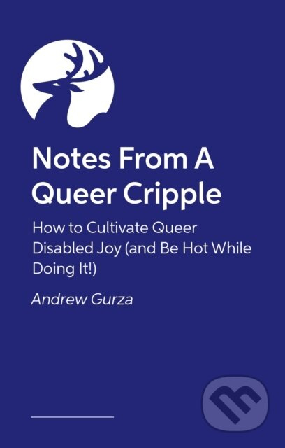 Notes From A Queer Cripple (How to Cultivate Queer Disabled Joy (and Be Hot While Doing It!)) - kniha z kategorie Humanitní a společenské vědy