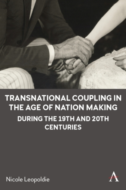 Anthem Press Transnational Coupling in the Age of Nation Making during the 19th and 20th Centuries - Leopoldie, Nicole
