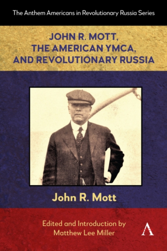Anthem Press John R. Mott, the American YMCA, and Revolutionary Russia