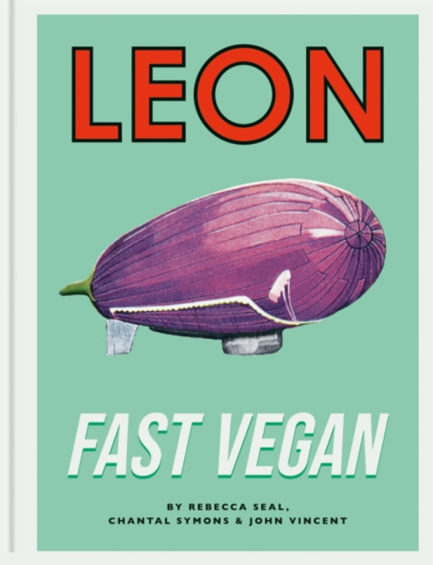 Leon Fast Vegan - Rebecca Seal, John Vincent, Chantal Symons