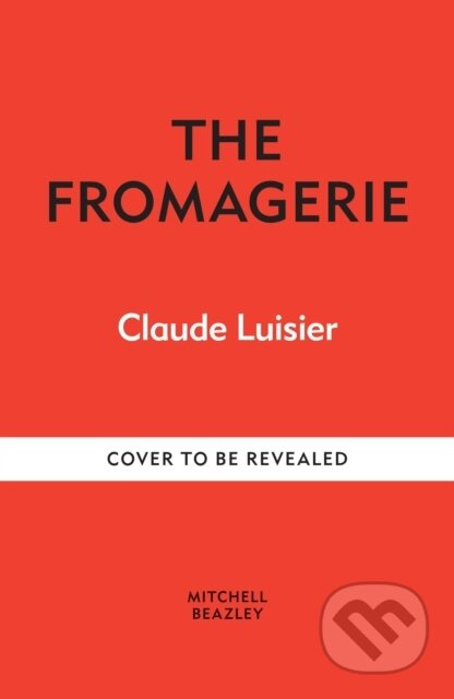 The Fromagerie (Exploring, Pairing & Enjoying Cheese)