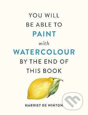 You Will Be Able to Paint with Watercolour by the End of This Book