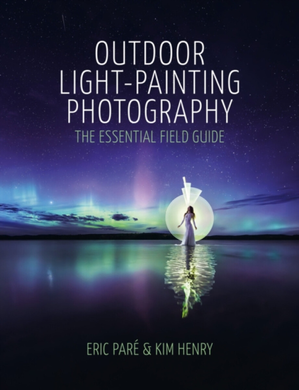 Outdoor Light Painting Photography - Kim Henry, Eric ParÃ©