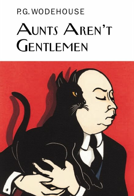 Aunts Aren't Gentlemen - Pelham Grenville Wodehouse
