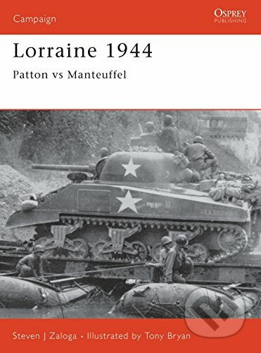 Lorraine 1944 (Patton versus Manteuffel) - Steven J. Zaloga, Tony Bryan (ilustrátor) - kniha z kategorie Historie