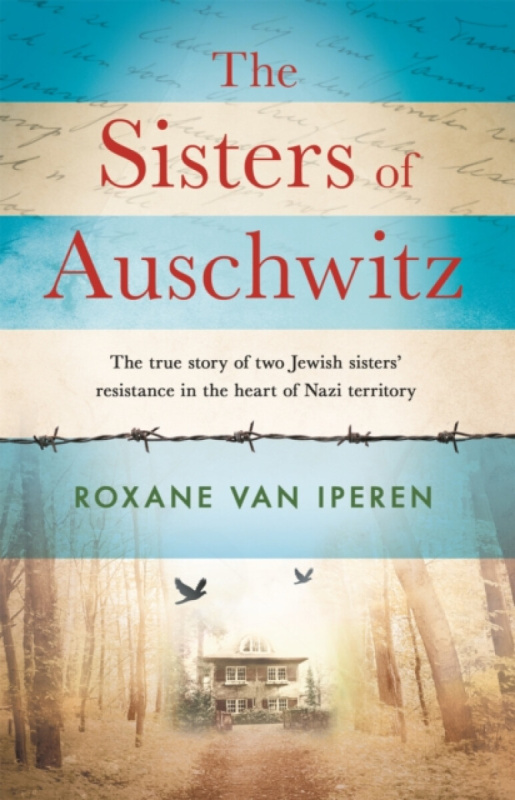 The Sisters of Auschwitz (The true story of two Jewish sisters’ resistance in the heart of Nazi territory) - kniha z kategorie Beletrie