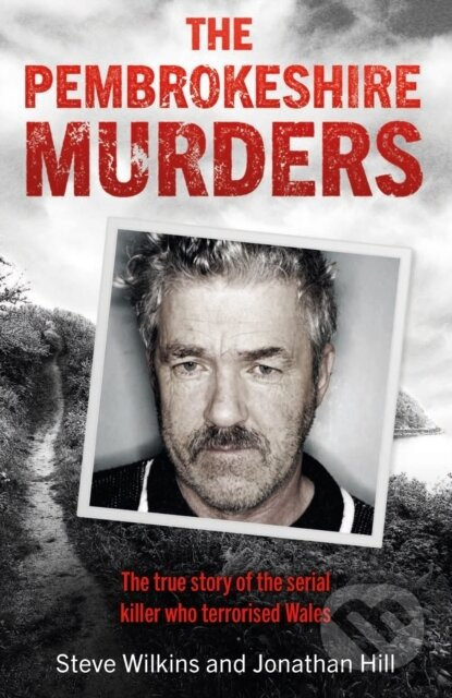 The Pembrokeshire Murders (The dramatic true story of a 20-year hunt for a serial killer and the detectives who brought him to justice) - kniha z…