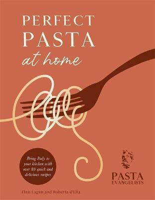 Perfect Pasta at Home - Finn Lagun, Roberta D'Elia