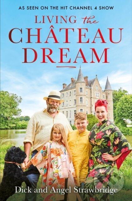 Living the Chateau Dream (As seen on the hit Channel 4 show Escape to the Chateau) - kniha z kategorie Zdraví a životní styl