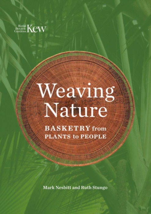 Royal Botanic Gardens Weaving Nature - Nesbitt, Mark a Stungo, Ruth