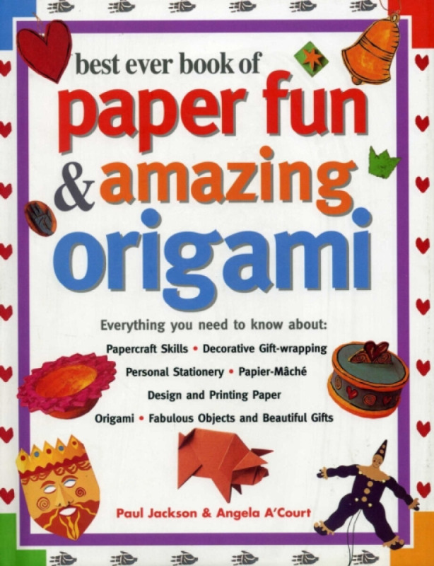 Best Ever Book of Paper Fun & Amazing Origami - Paul Jackson