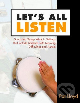 Let's All Listen (Songs for Group Work in Settings That Include Students with Learning Difficulties and Autism) - kniha z kategorie Odborné a naučné
