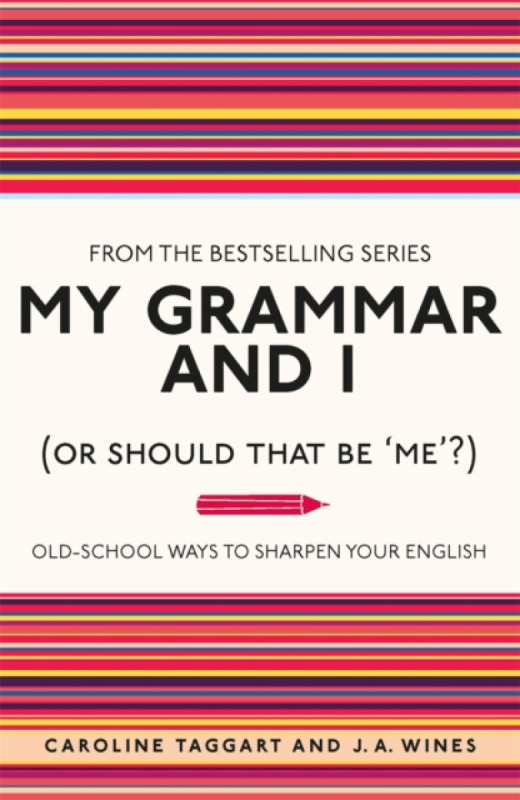 My Grammar and I (Or Should That Be 'Me'?) - J. A. Wines, Caroline Taggart