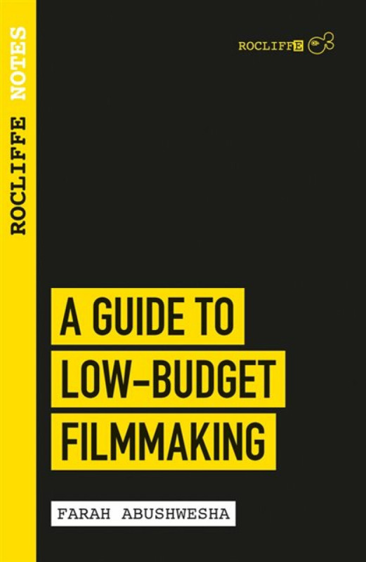 Rocliffe Notes - A Guide To Low Budget Film-making - Farah Abushwesha