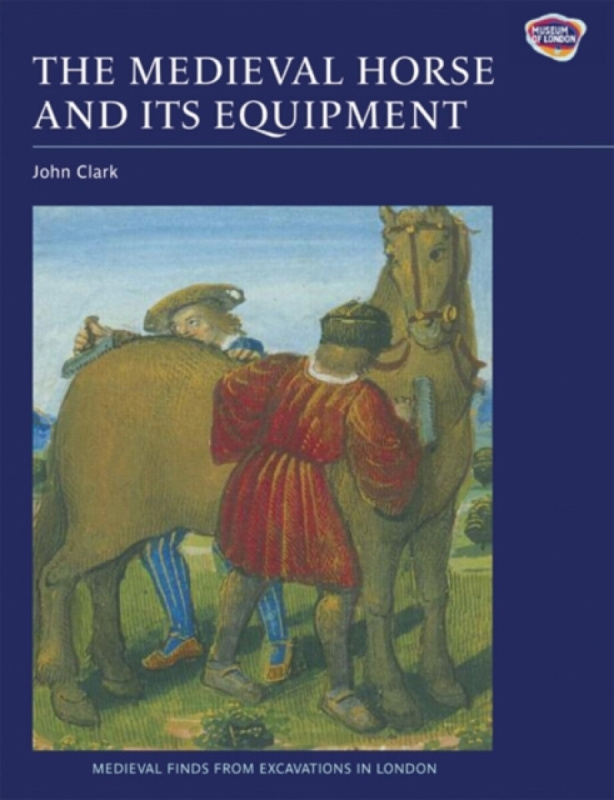 The Medieval Horse and its Equipment, c.1150â€“1450