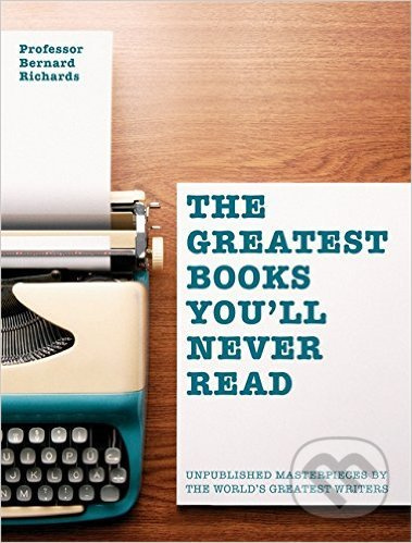 Greatest Books You'll Never Read (Unpublished masterpieces by the world's greatest writers) - kniha z kategorie Odborné a naučné