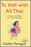 To Hell with All That - Caitlin Flanagan - kniha z kategorie Beletrie