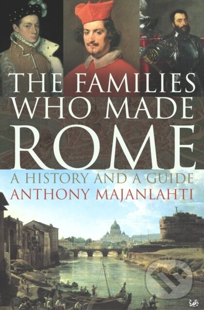 The Families Who Made Rome (A History and a Guide)