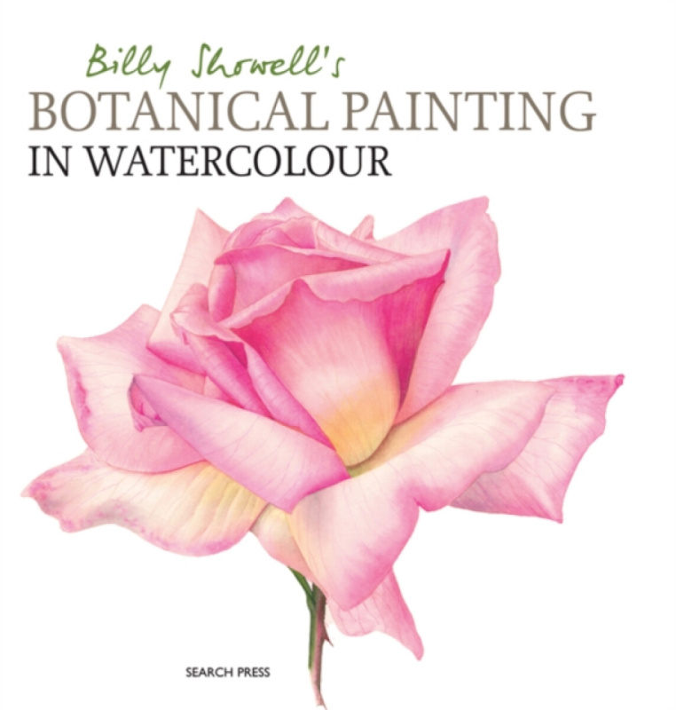 Billy Showell´s Botanical Painting in Watercolour SEARCH PRESS LTD