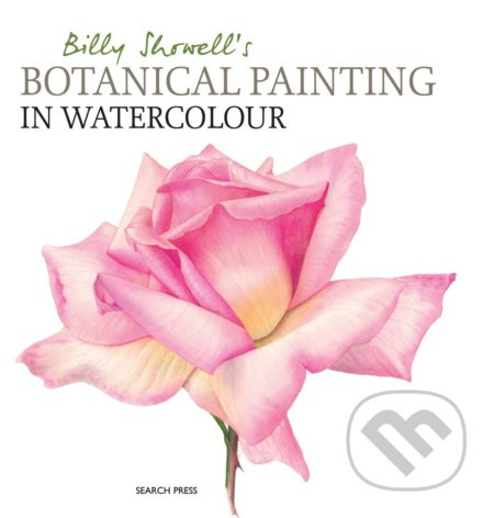 Billy Showell´s Botanical Painting in Watercolour SEARCH PRESS LTD
