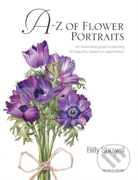 A-Z of Flower Portraits (An Illustrated Guide to Painting 40 Beautiful Flowers in Watercolour) - kniha z kategorie Umění, design a architektura