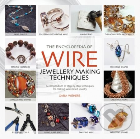 The Encyclopedia of Wire Jewellery Techniques (A Compendium of Step-by-Step Techniques for Making Beautiful Jewellery) - kniha z kategorie Ruční práce