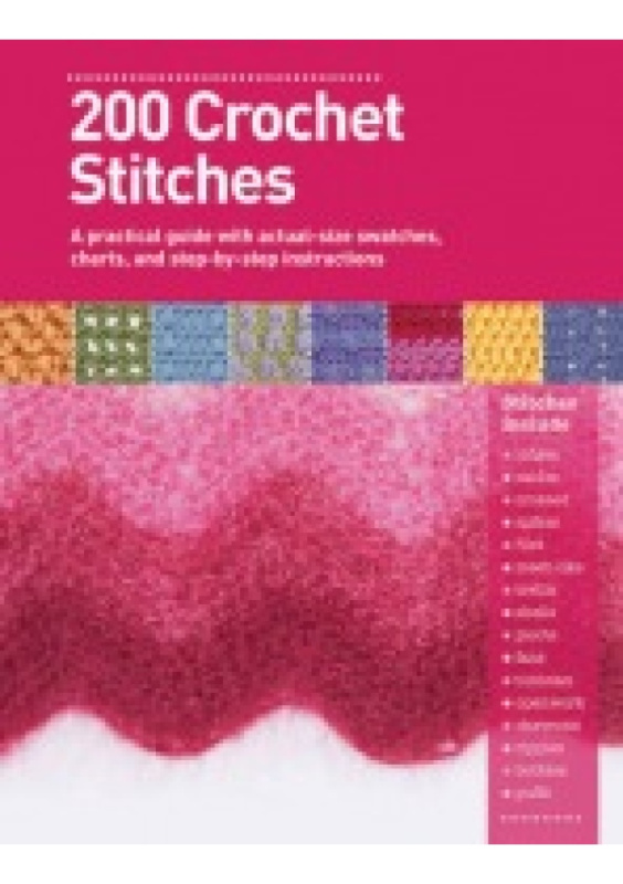 200 Crochet Stitches, A Practical Guide with Actual-Size Swatches, Charts, and Step-by-Step Instructions SEARCH PRESS LTD
