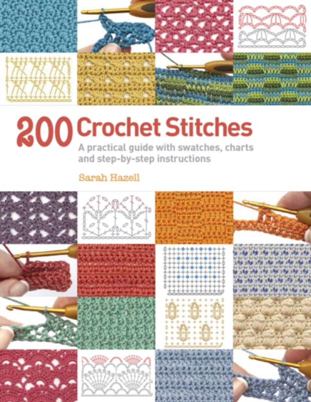 200 Crochet Stitches, A Practical Guide with Actual-Size Swatches, Charts, and Step-by-Step Instructions SEARCH PRESS LTD