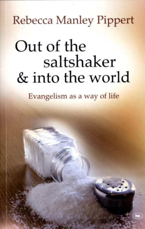 Out of the Saltshaker and into the World – Evangelism As A Way Of Life - Rebecca Manley Pippert