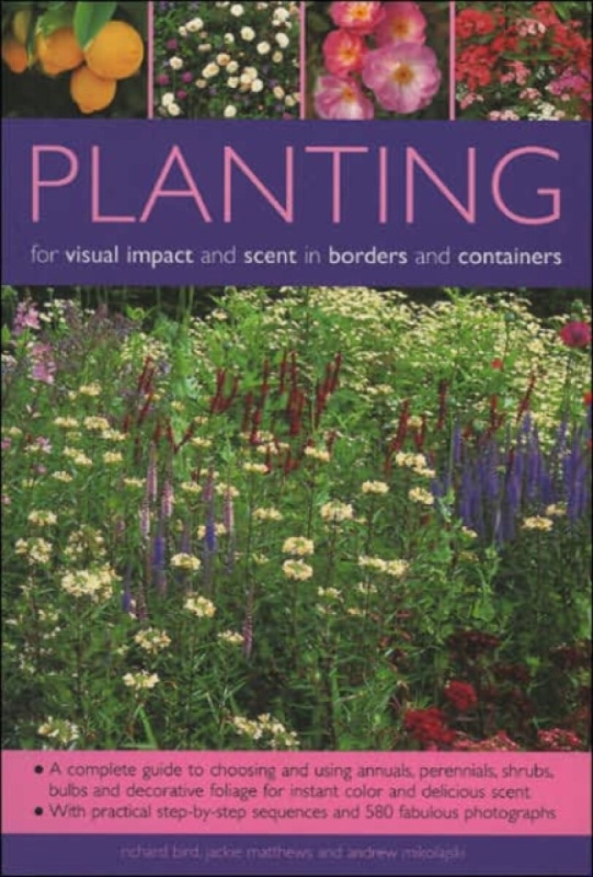 Planting for Visual Impact & Scent in Borders & Containers - Richard Bird, Andrew Mikolajski, Jackie Matthews