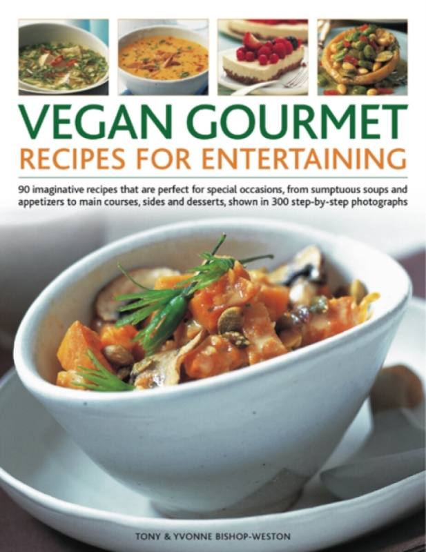 Anness Publishing Vegan Gourmet: Recipes for Entertaining - Bishop-Weston, Tony  a  Bishop-Weston, Yvonne