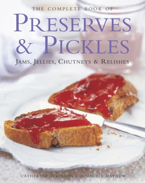 Anness Publishing Complete Book of Preserves & Pickles - Atkinson, Catherine a Mayhew, Maggie